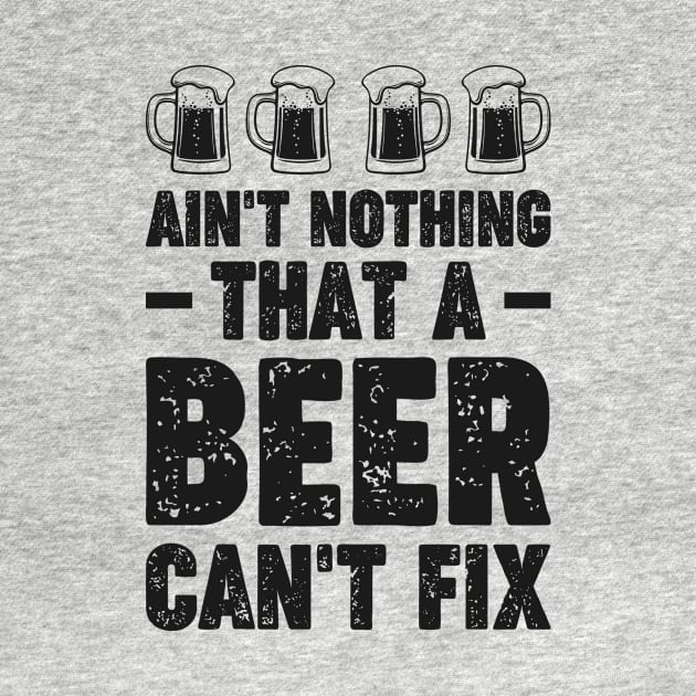 Ain't nothing that a beer can't fix - Funny Hilarious Meme Satire Simple Black and White Beer Lover Gifts Presents Quotes Sayings by Arish Van Designs